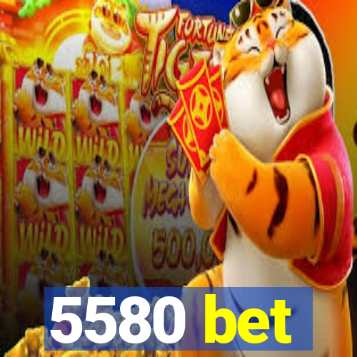 5580 bet